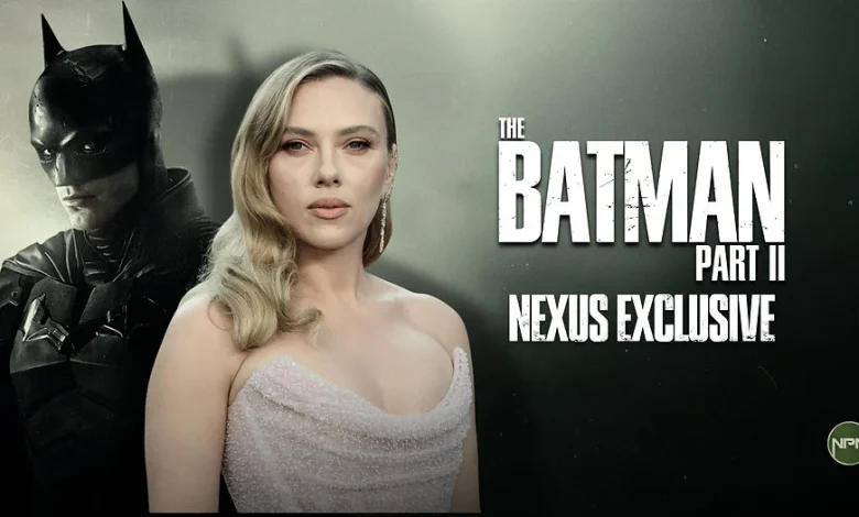 EXCLUSIVE: Scarlett Johansson In Talks To Join ‘The Batman - Part II’