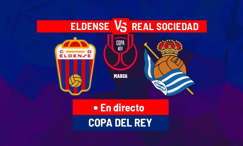 Eldense - Real Sociedad en directo | Copa del Rey hoy en vivo