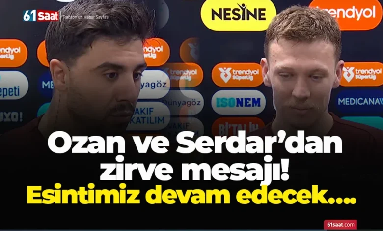 Ozan ve Serdar’dan zirve mesajı! Esintimiz devam edecek….