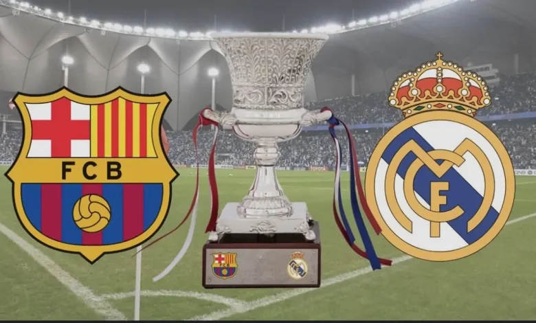 Barcelona vs Real Madrid.. القنوات الناقلة و موعد مباراة برشلونة وريال مدريد في نهائي كأس السوبر الاسباني 2025