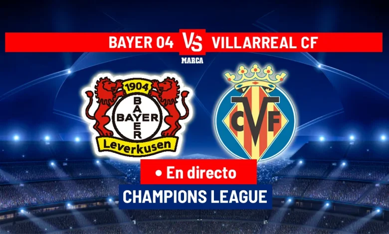 Bayer Leverkusen - Villarreal en directo | Champions League hoy en vivo