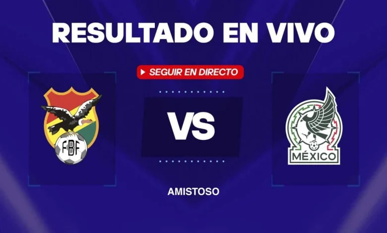 Bolivia vs México: Resultado EN VIVO, minuto a minuto y goles del amistoso