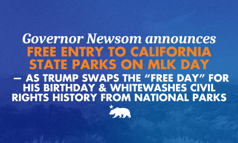 Governor Newsom announces free entry to California State Parks on MLK Day — as Trump swaps the “free day” for his birthday and whitewashes civil rights history from National Parks