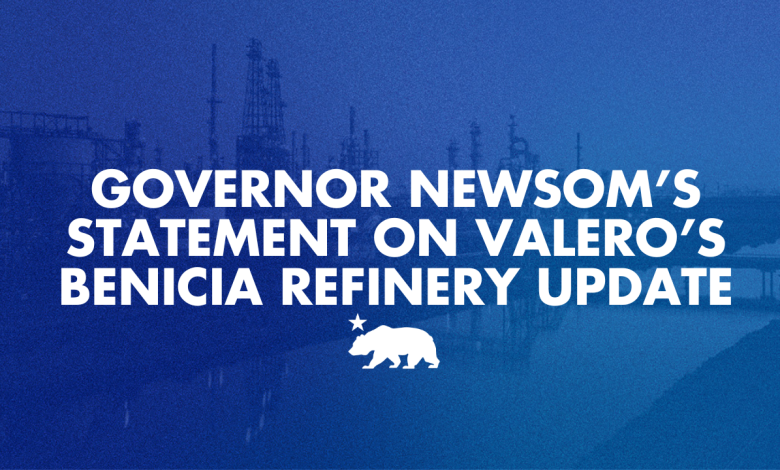 Governor Newsom’s statement on Valero’s Benicia refinery update