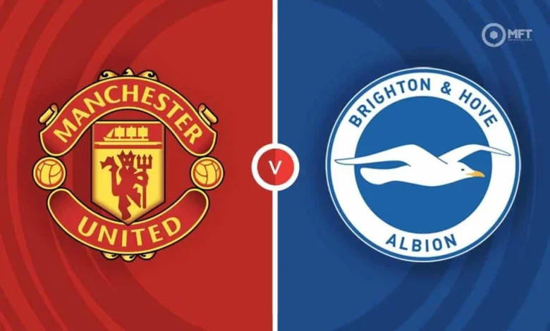 Man United vs Brighton: Match Preview, Latest Team News and How to Watch