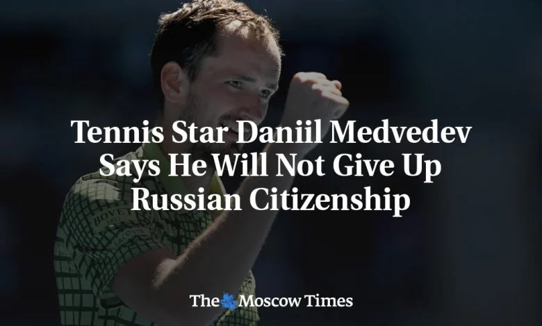 Tennis Star Daniil Medvedev Says He Will Not Give Up Russian Citizenship