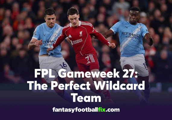 Best FPL Wildcard Team for Gameweek 27 | Fantasy Premier League