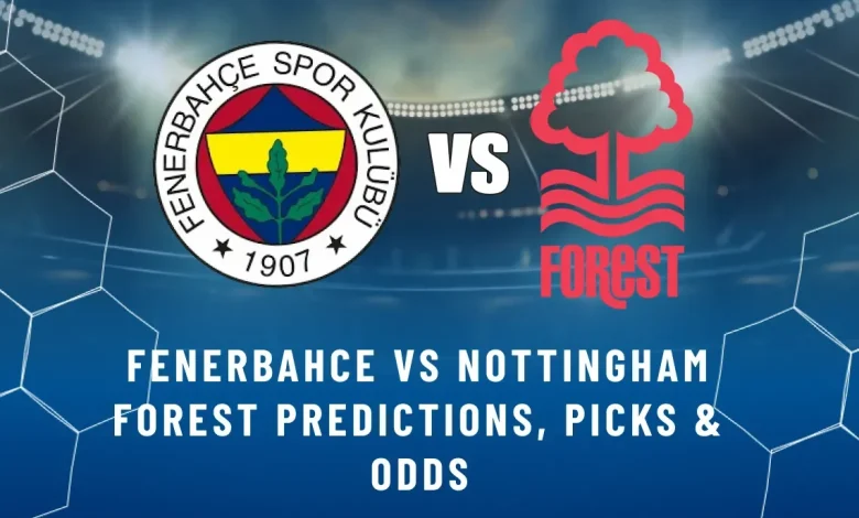 Fenerbahce vs Nottingham Forest Predictions, Picks & Odds