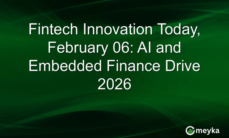 Fintech Innovation Today, February 06: AI and Embedded Finance Drive 2026