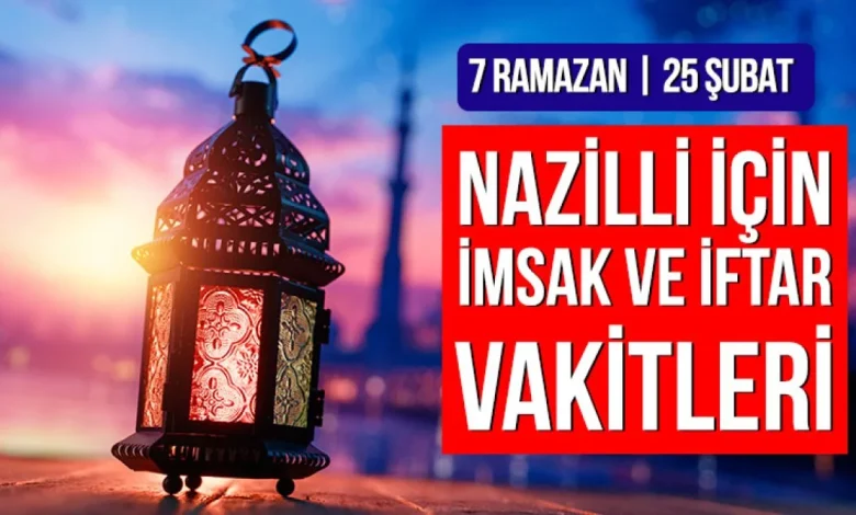 Nazilli’de imsak ve iftar vakitleri: 7 Ramazan, 25 Şubat 2026