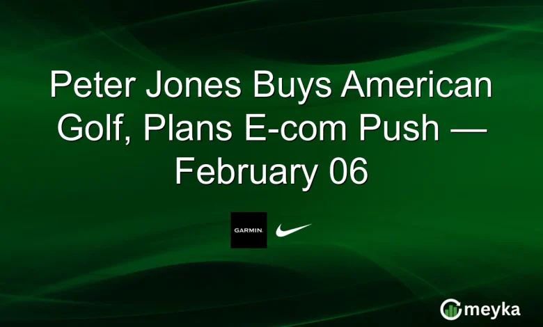 Peter Jones Buys American Golf, Plans E-com Push — February 06