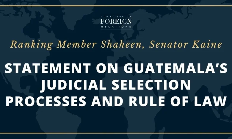 Ranking Member Shaheen, Senator Kaine Statement on Guatemala’s Judicial Selection Processes and Rule of Law