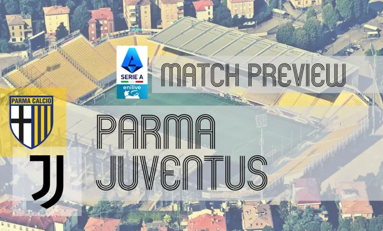 Serie A Preview: Parma vs Juventus – Team News, Lineups & Prediction