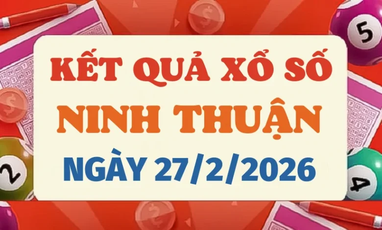 Trực tiếp kết quả xổ số Ninh Thuận hôm nay 27/2/2026 - XSNT 27/2
