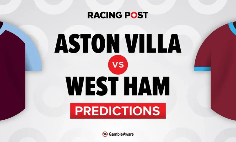 Aston Villa vs West Ham predictions, team news, betting tips, odds and Bet Builder