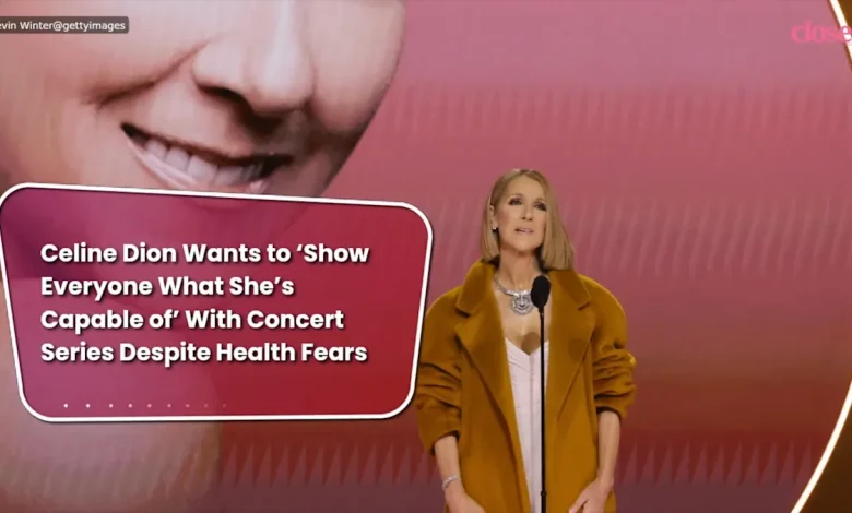 Celine Dion Wants to ‘Show Everyone What She’s Capable of’ With Concert Series Despite Health Fears
