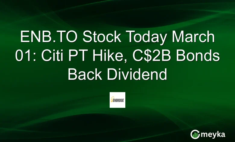 ENB.TO Stock Today March 01: Citi PT Hike, C$2B Bonds Back Dividend