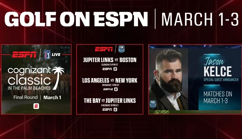 ESPN tees off March with Cognizant Classic in The Palm Beaches, TGL regular season finale & special guest Jason Kelce