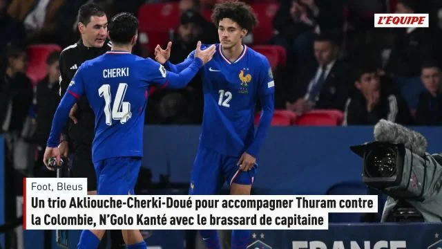 Football - Bleus : Un trio Akliouche-Cherki-Doué pour accompagner Thuram contre la Colombie, N’Golo Kanté capitaine