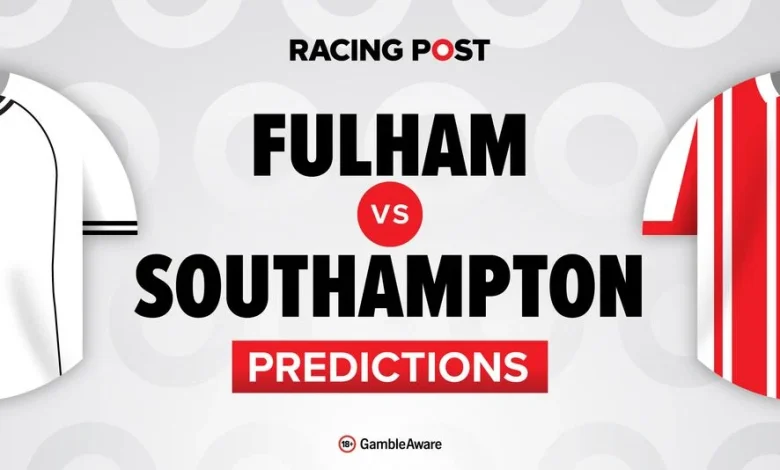 Fulham vs Southampton predictions, team news, betting tips, odds and Bet Builder