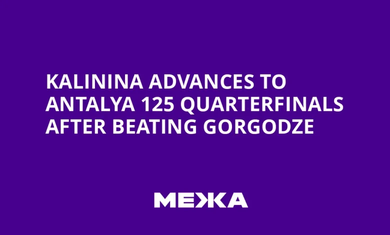 Kalinina advances to Antalya 125 quarterfinals after beating Gorgodze