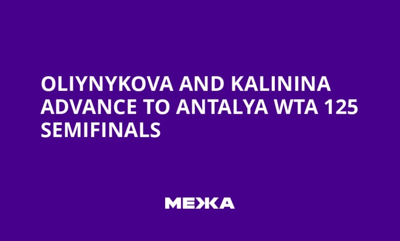 Oliynykova and Kalinina advance to Antalya WTA 125 semifinals