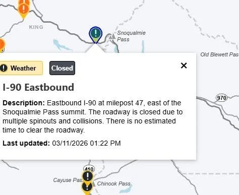 Pass Closure I-90 Eastbound Eastbound I-90 at milepost 47, east of the Snoqualmie Pass summit. The roadway is closed due to multiple spinouts and collisions. There is no estimated time to clear the roadway. Map Location https://wsdot.com/Travel/Real-time/