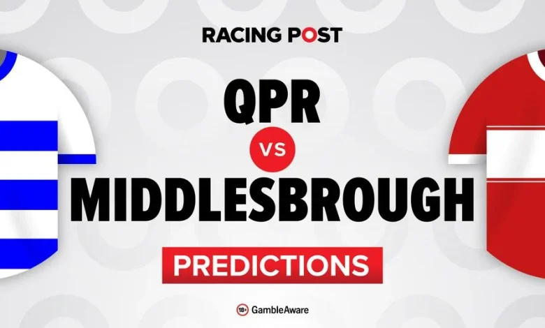 QPR vs Middlesbrough predictions, team news, betting tips, odds and Bet Builder