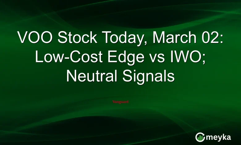 VOO Stock Today, March 02: Low-Cost Edge vs IWO; Neutral Signals