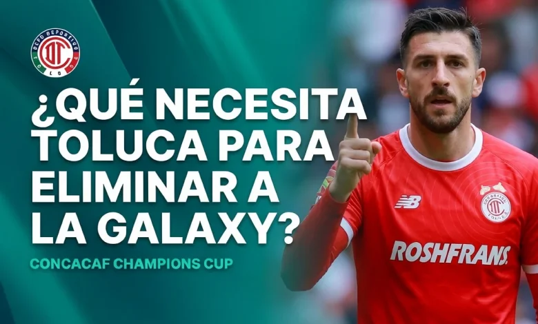 Camino a Semifinales: ¿Qué necesita Toluca para eliminar al LA Galaxy?