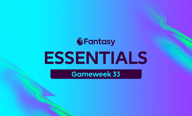 Everything you need for Double Gameweek 33 of FPL with the latest tips and advice