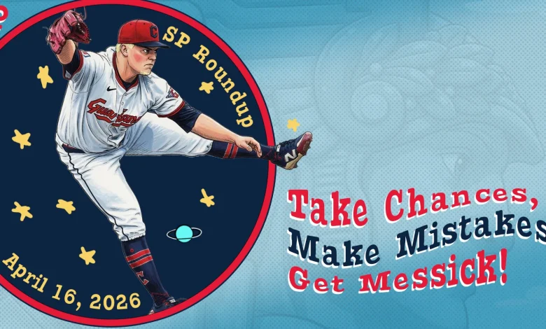 Fantasy Baseball SP Roundup 4/16: Take Chances, Make Mistakes, Get Messick!