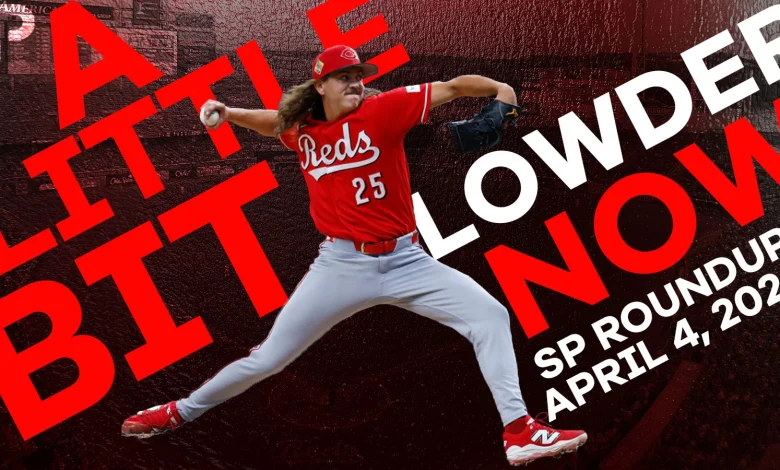 Fantasy Baseball SP Roundup 4/4: A Little Bit Lowder Now