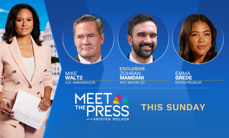 INTERVIEWS WITH AMBASSADOR MIKE WALTZ, MAYOR ZOHRAN MAMDANI AND ENTREPRENEUER EMMA GREDE THIS SUNDAY ON “MEET THE PRESS WITH KRISTEN WELKER”