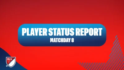 MLS Player Status Report: Matchday 8 (Friday, April 17 - Sunday, April 19)