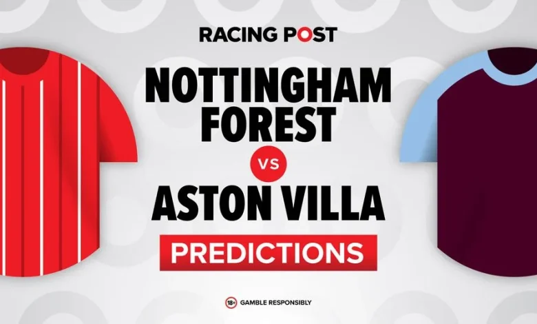 Nottingham Forest vs Aston Villa predictions, team news, betting tips, odds and Bet Builder