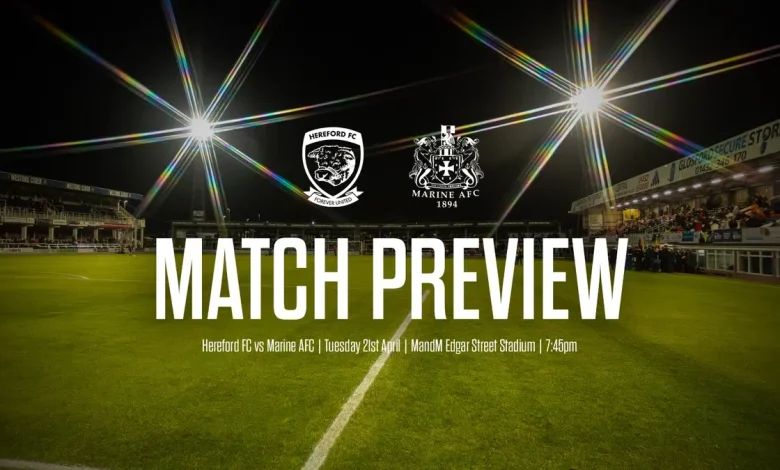 PREVIEW | Hereford FC vs Marine AFC
