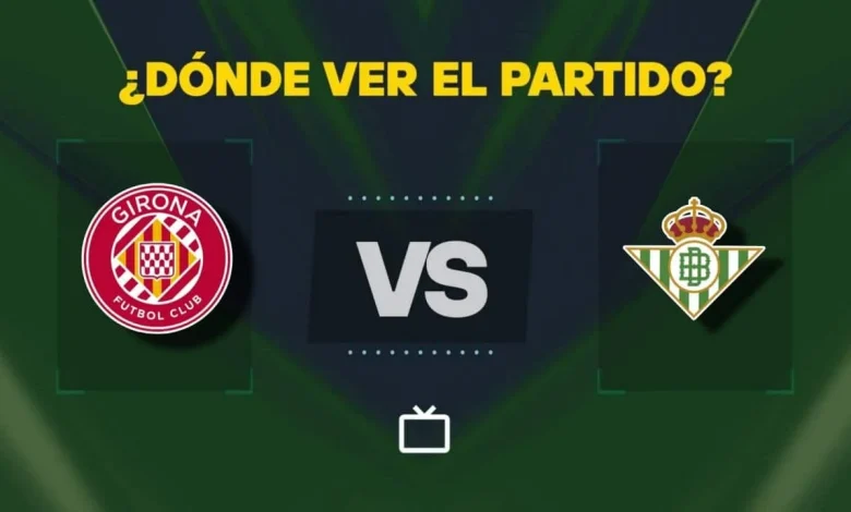 Qué canal pasa Girona vs Betis hoy: dónde ver gratis y EN VIVO LaLiga