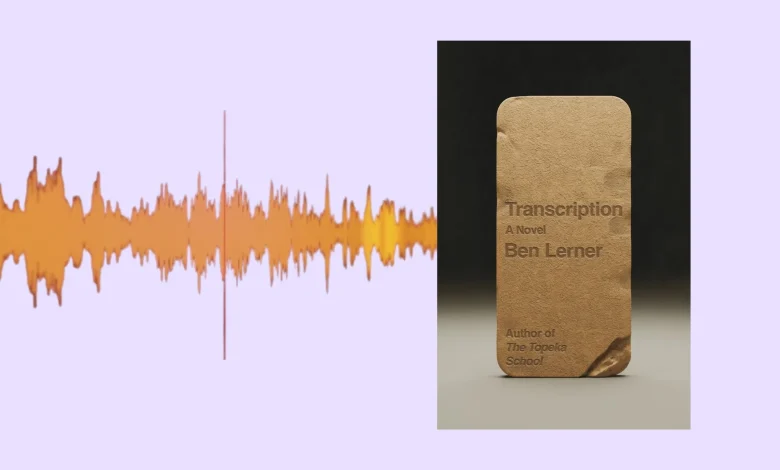 The Gentle Parenting Of Ben Lerner’s ‘Transcription’