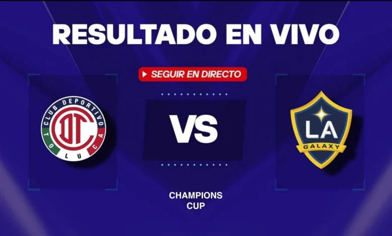 Toluca vs LA Galaxy: Resultado EN VIVO, minuto a minuto y goles de la Conchampions