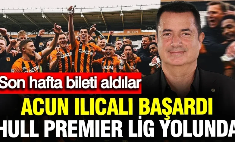 Acun Ilıcalı başardı: Hull City Premier Lig yolunda son hafta bileti aldı.. Play-off'a kaldılar