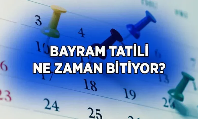 BAYRAM TATİLİ NE ZAMAN, AYIN KAÇINDA BİTİYOR? Bayram tatili kaç gün sürecek? 2026 Bayram tatili başlangıcı ve bitişi