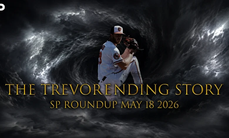 Fantasy Baseball SP Roundup 5/18: The TrevorEnding Story