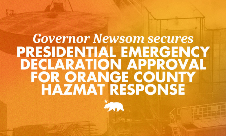 Governor Newsom secures Presidential Emergency Declaration approval for Orange County hazmat response