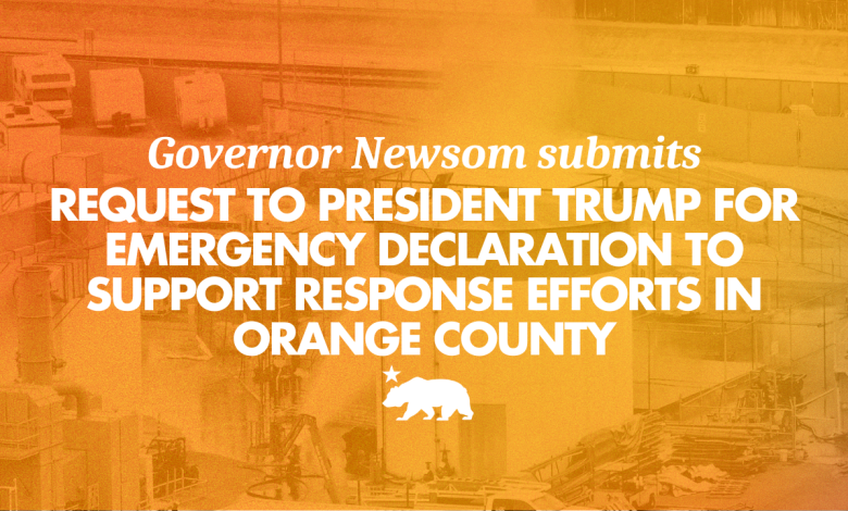Governor Newsom submits request to President Trump for emergency declaration to support response efforts in Orange County