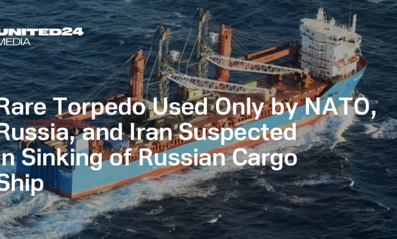 Rare Torpedo Used Only by NATO, Russia, and Iran Suspected in Sinking of Russian Cargo Ship