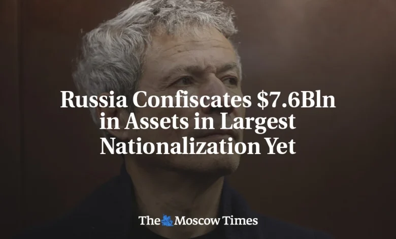 Russia Confiscates $7.6Bln in Assets in Largest Nationalization Yet