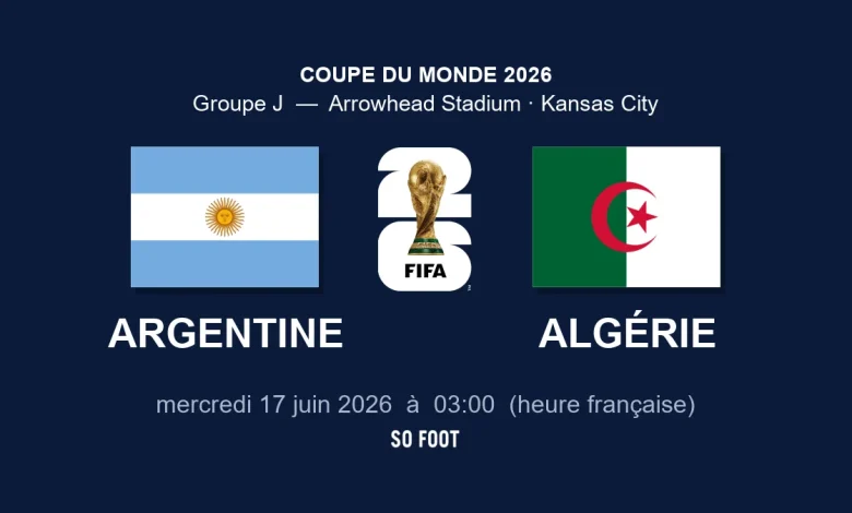Sur quelle chaîne regarder le match Argentine – Algérie ? - Mondial 2026 - Phase de groupes - Groupe J